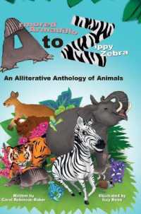 Armored Armadillo to Zippy Zebra : An Alliterative Anthology of Animals
