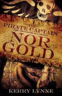 The Pirate Captain, Nor Gold : The Chronicles of a Legend (The Pirate Captain, the Chronicles of a Legend) （2ND）