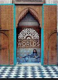Wondrous Worlds : Art and Islam through Time and Place