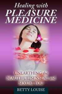 Healing with Pleasure Medicine : Unearthing the Beautiful, Sensual and Sexual You