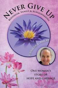 Never Give Up : Buddhism, Family and Schizophrenia: One Woman's Story of Hope and Courage