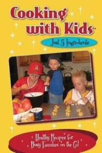 Cooking with Kids - Just 5 Ingredients : Healthy Recipes for Busy Families on the Go!
