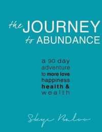 The Journey to Abundance : A 90 Day Adventure to More Love, Happiness, Health & Wealth