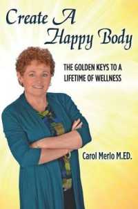 Create a Happy Body : The Golden Keys to a Lifetime of Wellness