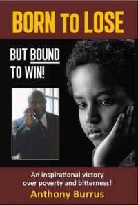 Born to Lose, but Bound to Win : An Inspirational Victory over Poverty and Bitterness!
