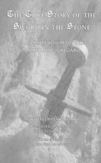 The True Story of the Sword and the Stone: A Compendium on the Life of St. Galgano