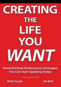 Creating the Life You Want : Powerful Peak Performance Strategies You Can Start Applying Today