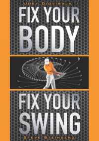 Fix Your Body, Fix Your Swing : The Revolutionary Biomechanics Workout Program Used by Tour Pros