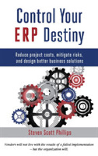 Control Your ERP Destiny : Reduce Projects Costs, Mitigate Risks, and Design Better Business Solutions
