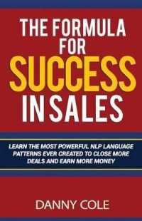 The Formula for Success in Sales : Learn the Most Powerful Nlp Language Patterns Ever Created to Close More Deals and Earn More Money