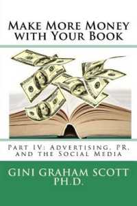 Make More Money with Your Book : Part IV: Advertising, PR, and the Social Media