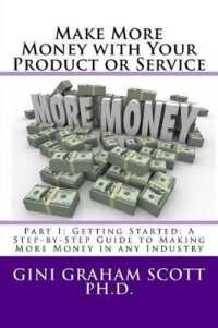 Make More Money with Your Product or Service : Part I: Getting Started: A Step-by-Step Guide to Making More Money in any Industry