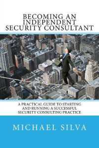 Becoming an Independent Security Consultant : A Practical Guide to Starting and Running a Successful Security Consulting Practice