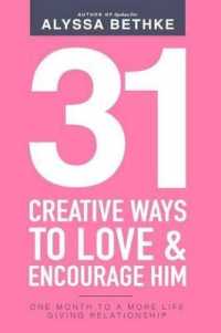 31 Creative Ways to Love & Encourage Him : One Month to a More Life Giving Relationship (31 Day Challenge)