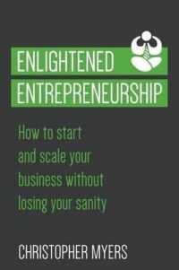 Enlightened Entrepreneurship : How to Start and Scale Your Business without Losing Your Sanity