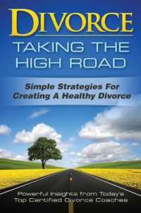 Divorce : Taking the High Road: Simple Strategies for Creating a Healthy Divorce