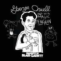 George Orwell and His Magic Penguin : Drawings by Blair Gauntt (expanded) （2ND）
