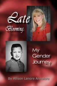 Late Blooming : My Gender Journey: A Memoir