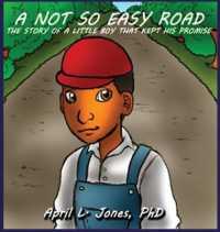A Not So Easy Road: The Story of a Little Boy Who Kept His Promise