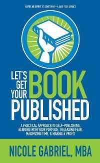 Le's Get Your Book Published : A Practical Approach to Self-Publishing, Aligning with Your Purpose, Releasing Fear, Maximizing Time, & Making a Profit
