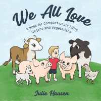We All Love : A Book for Compassionate Little Vegans and Vegetarians