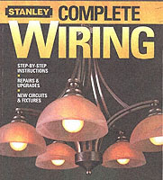 Stanley Complete Wiring : Step-by-step Instructions, Repairs and Upgrades, New Circuits and Fixtures