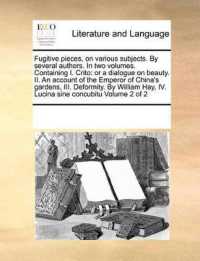 Fugitive Pieces, on Various Subjects. by Several Authors. in Two Volumes. Containing I. Crito : Or a Dialogue on Beauty. II. an Account of the Emperor of China's Gardens, III. Deformity. by William Hay, IV. Lucina Sine Concubitu Volume 2 of 2