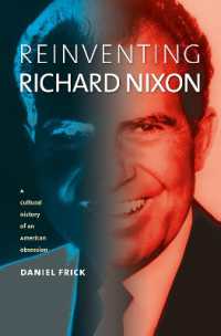 Reinventing Richard Nixon : A Cultural History of an American Obsession (Cultureamerica)
