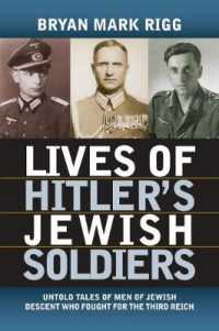 Lives of Hitler's Jewish Soldiers : Untold Tales of Men of Jewish Descent Who Fought for the Third Reich (Modern War Studies) （1ST）