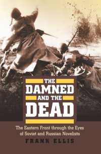 The Damned and the Dead : The Eastern Front through the Eyes of Soviet and Russian Novelists (Modern War Studies)