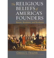 The Religious Beliefs of America's Founders : Reason, Revelation, Revolution (American Political Thought)