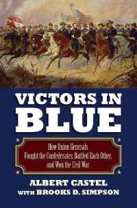 Victors in Blue : How Union Generals Fought the Confederates, Battled EachOther, and Won the Civil War (Modern War Studies)