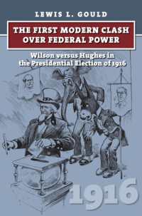 The First Modern Clash over Federal Power : Wilson versus Hughes in the Presidential Election of 1916 (American Presidential Elections)