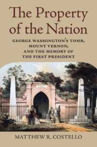The Property of the Nation : George Washington's Tomb, Mount Vernon, and the Memory of the First President
