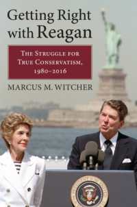 Getting Right with Reagan : The Struggle for True Conservatism, 1980-2016
