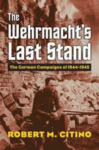The Wehrmacht's Last Stand : The German Campaigns of 1944-1945