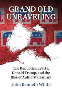Grand Old Unraveling : The Republican Party, Donald Trump, and the Rise of Authoritarianism