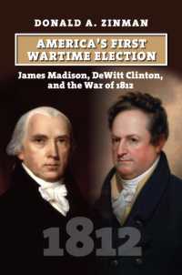 America's First Wartime Election : James Madison, DeWitt Clinton, and the War of 1812 (American Presidential Elections)