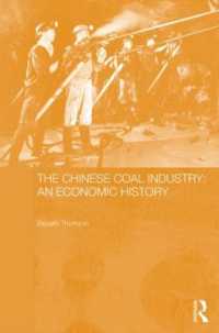中国の石炭産業：経済史<br>The Chinese Coal Industry : An Economic History (Routledge Studies on the Chinese Economy)