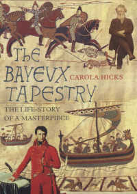 The Bayeux Tapestry : The Life Story of a Masterpiece