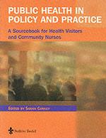 Public Health in Policy and Practice : A Sourcebook for Health Visitors and Community Nurses