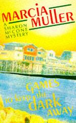 Games to Keep the Dark Away (A Sharon McCone mystery)