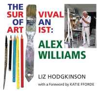 Alex Williams: the Survival of an Artist -- Hardback