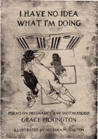 I Have No Idea What I'm Doing : Poems on Pregnancy and Motherhood -- Hardback