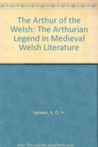 Arthur of the Welsh : The Arthurian Legend in Mediaeval Welsh Literature -- Hardback