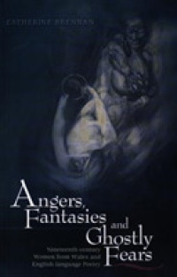 Angers, Fantasies and Ghostly Fears : Nineteenth-century Women from Wales and English Language Poetry -- Paperback / softback