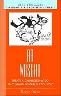 Ar Wasgar : Theatr a Chenedligrwydd (Y Meddwl a'r Dychymyg Cymreig)