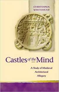 Castles of the Mind : A Study of Medieval Architectural Allegory (Religion and Culture in the Middle Ages)