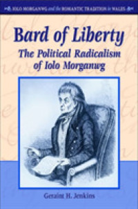 Bard of Liberty : The Political Radicalism of Iolo Morganwg (Iolo Morganwg and the Romantic Tradition in Wales)