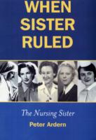 When Sister Ruled : The Nursing Sister: a Caring Tradition